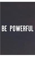 Be Powerful: Daily Success, Motivation and Everyday Inspiration For Your Best Year Ever, 365 days to more Happiness Motivational Year Long Journal / Daily Notebo