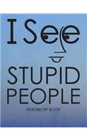 I See Stupid People: 1 Subject Wide Ruled Composition Notebook