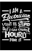 I Am A Electrician I Can't Fix Stupid But I Can Charge Hourly For It