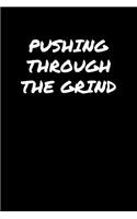Pushing Through The Grind