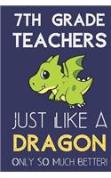 7th Grade Teachers Just Like a Dragon Only So Much Better: Professional Career Appreciation Job Title Journal and Notebook. Lined Paper Note Book