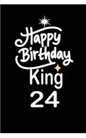 happy birthday king 24: funny and cute blank lined journal Notebook, Diary, planner Happy 24th twenty-fourth Birthday Gift for twenty four year old daughter, son, boyfriend