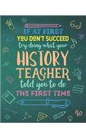 If At First You Don't Succeed Try Doing What Your History Teacher Told You To Do The First Time: Dot Grid Notebook and Appreciation Gift for Teachers