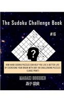 The Sudoku Challenge Book #16: How Hard Sudoku Puzzles Can Help You Live a Better Life By Exercising Your Brain With Our 100 Challenging Puzzles (Large Print)