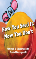 Now You Seed It, Now You Don't