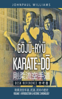 G&#332;J&#362;-RY&#362; KARATE-D&#332; Desk Reference: Volume 1: Introduction & Historic Chronology &#21083;&#26580;&#27969;&#31354;&#25163;&#36947;&#21442;&#32771;&#26360;