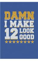 Damn I Make 12 Look Good: Happy 12th Birthday 12 Years Old Vintage Gift For Boys & Girls