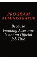 Program Administrator Because Freaking Awesome Is Not An Official Job Title