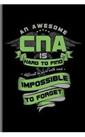 An awesome CNA is hard to find .difficult to part with and. impossible to forget