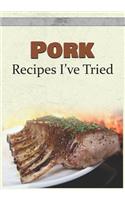 Pork Recipes I've Tried: Blank Recipe Book and Personal Cookbook to Write in and Rate All the Pork Recipes You Have Tried or Want to Use