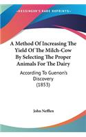 Method Of Increasing The Yield Of The Milch-Cow By Selecting The Proper Animals For The Dairy