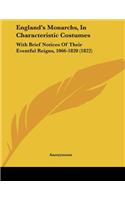 England's Monarchs, In Characteristic Costumes: With Brief Notices Of Their Eventful Reigns, 1066-1820 (1822)