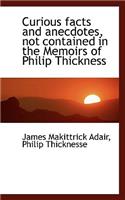 Curious Facts and Anecdotes Not Contained in the Memoirs of Philip Thickness: (English)