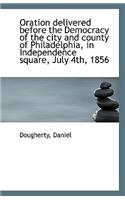Oration Delivered Before the Democracy of the City and County of Philadelphia, in Independence Squar