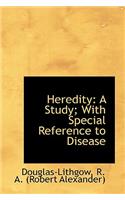 Heredity: A Study with Special Reference to Disease