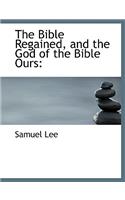 The Bible Regained, and the God of the Bible Ours