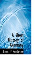 A Short History of Germany: (English)