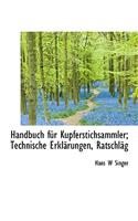 Handbuch Fur Kupferstichsammler; Technische Erklarungen, Ratschlag
