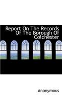 Report on the Records of the Borough of Colchester