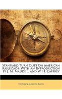 Standard Turn Outs on American Railroads: With an Introduction by J. M. Maude ... and W. H. Caffrey: With an Introduction by J. M. Maude ... and W. H. Caffrey