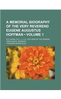 A Memorial Biography of the Very Reverend Eugene Augustus Hoffman (Volume 1); D.D. (Oxon.) D.C.L., L.L.D., Late Dean of the General Theological