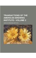 Transactions of the American Brewing Institute (Volume 2)