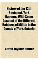History of the 12th Regiment, York Rangers; With Some Account of the Different Raisings of Militia in the County of York, Ontario
