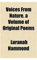Voices from Nature. a Volume of Original Poems