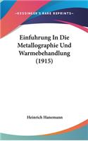 Einfuhrung In Die Metallographie Und Warmebehandlung (1915)