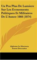 Un Peu Plus de Lumiere Sur Les Evenements Politiques Et Militaires de L'Annee 1866 (1874)