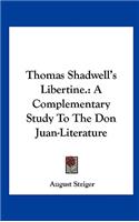 Thomas Shadwell's Libertine.: A Complementary Study to the Don Juan-Literature