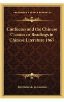 Confucius and the Chinese Classics or Readings in Chinese Literature 1867
