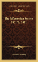 The Jeffersonian System 1801 To 1811: (English)