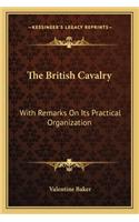 The British Cavalry: With Remarks On Its Practical Organization(English)