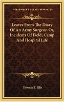 Leaves from the Diary of an Army Surgeon Or, Incidents of Field, Camp and Hospital Life