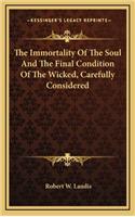The Immortality of the Soul and the Final Condition of the Wicked, Carefully Considered