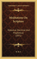 Meditations On Scripture: Historical, Doctrinal And Prophetical (1871)(English)