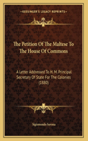 The Petition Of The Maltese To The House Of Commons