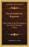 French Fables For Beginners: With A Key Of All The Words, At The End Of The Work (1861)