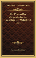 Der Prozess Der Weltgeschichte Als Grundlage Der Metaphysik (1854)