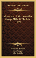 Memorials Of Mr. Councillor George Mills, Of Sheffield (1865)