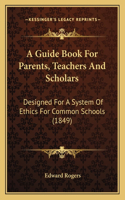 Guide Book For Parents, Teachers And Scholars