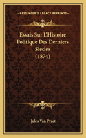Essais Sur L'Histoire Politique Des Derniers Siecles (1874)