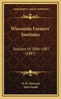 Wisconsin Farmers' Institutes: Sessions Of 1886-1887 (1887)