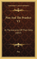 Piso And The Praefect V3: Or The Ancients Off Their Stilts (1837)
