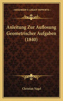 Anleitung Zur Auflosung Geometrischer Aufgaben (1840)