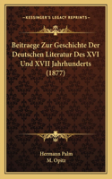 Beitraege Zur Geschichte Der Deutschen Literatur Des XVI Und XVII Jahrhunderts (1877): (German)