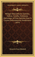 Philippi Melanchthonis Epistolae, Iudicia, Consilia, Testimonia Aliorumque Ad Eum Epistolae Quae In Corpore Reformatorum Desiderantur (1874)