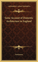 Some Account of Domestic Architecture in England