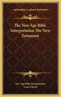 The New Age Bible Interpretation The New Testament